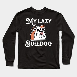 My Lazy Bulldog Long Sleeve T-Shirt